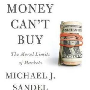 What Money Can't Buy: The Moral Limits of Markets - Hardcover - GOOD