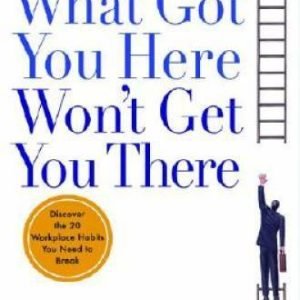 What Got You Here Won't Get You There: How Successful People Become  - VERY GOOD