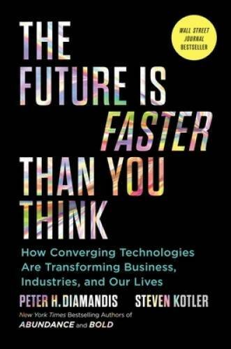 The Future Is Faster Than You Think: How Converging Technologies Are Disr - GOOD