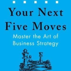 Your Next Five Moves: Master the Art of Business Strategy - Paperback - GOOD