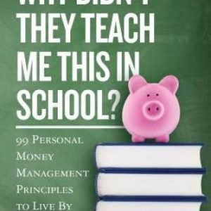 Why Didn't They Teach Me This in School?: 99 Personal Money Manageme - VERY GOOD