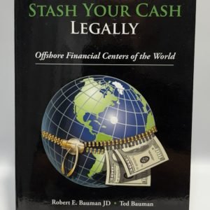 Where to Stash Your Cash Legally by Robert E. Bauman JD, 2018 9th Edition