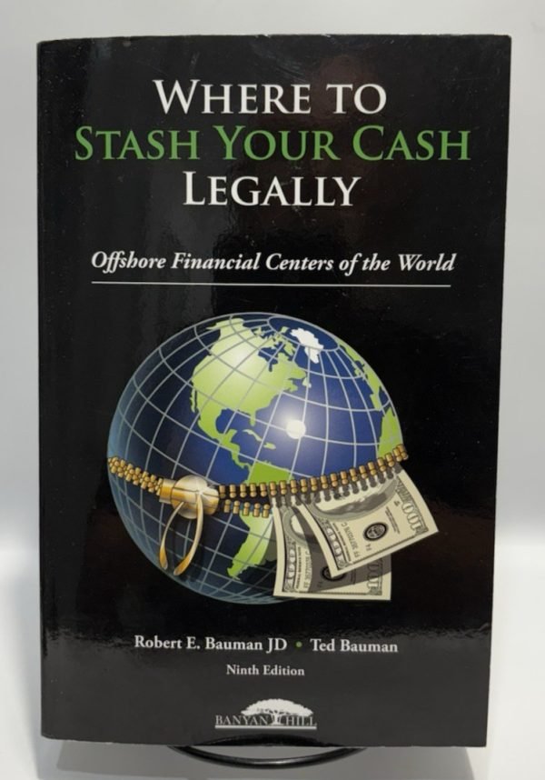 Where to Stash Your Cash Legally by Robert E. Bauman JD, 2018 9th Edition