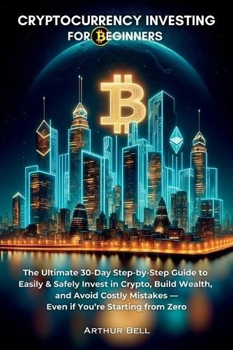 Arthur Bell Cryptocurrency Investing for Beginners (Paperback)