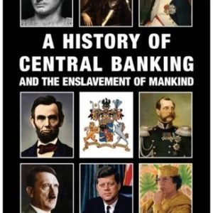 A History of Central Banking and the Enslavement of Mankind by Goodson, Stephen