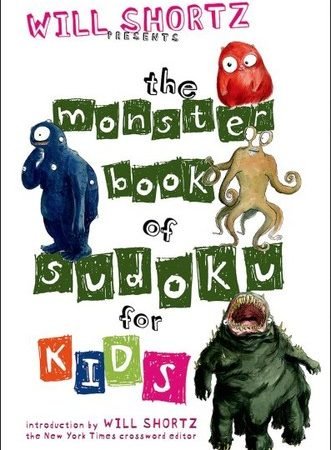 Will Shortz Presents the Monster Book of Sudoku for Kids : 150 Fun Puzzles, P...