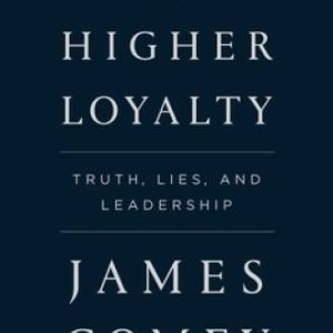 A Higher Loyalty: Truth, Lies, and Leadership - Hardcover By Comey, James - GOOD