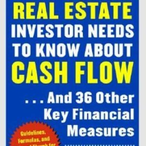 What Every Real Estate Investor Needs to Know about Cash Flow... And 36 O - GOOD