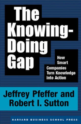 The Knowing-Doing Gap: How Smart Companies Turn Knowledge - VERY GOOD
