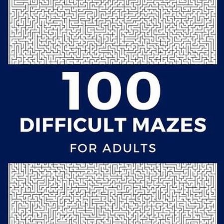 100 Difficult Mazes For Adults: Hard & Extreme Challenging Mazes Puzzle Book by