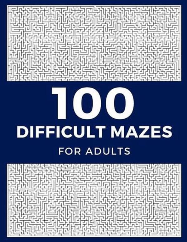 100 Difficult Mazes For Adults: Hard & Extreme Challenging Mazes Puzzle Book by