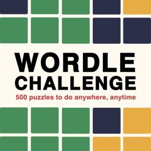 Wordle Challenge: 500 Puzzles To Do Anytime, Anywhere