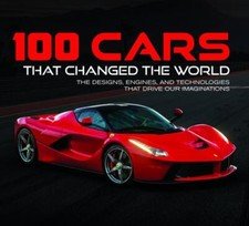 100 Cars That Changed the World: The Designs, Engines, and Technologies T - GOOD