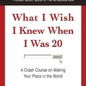 What I Wish I Knew When I Was 20: A Crash Course on Making Your Plac - VERY GOOD