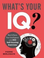 What's Your Iq?: Rate & Raise Your Intelligence with 300 Self-Scoring Exercises