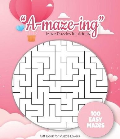 "A-maze-ing" Mazes Puzzles for Adults - Gift Book for Puzzle Lovers - 100 easy M