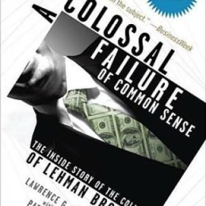 A Colossal Failure of Common Sense: The Inside Story of the Collapse of L - GOOD