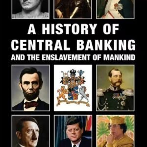 A History of Central Banking and the Enslavement of Mankind, Paperback
