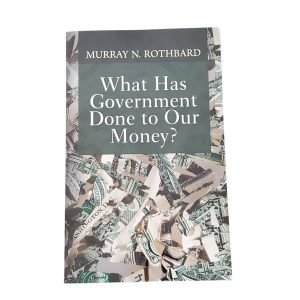 What Has Government Done To Our Money? 2024 Sixth Edition Murray N. Rothbard New