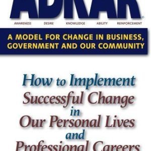 Adkar: A Model for Change in Business, Government and Our Community: How to...