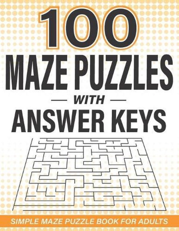 100 Maze Puzzles with Answer Keys: Simple Maze Puzzle Book for Adults by Suzie Q