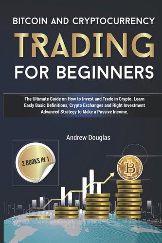 BITCOIN AND CRYPTOCURRENCY TRADING FOR BEGINNERS: The Ultimate Guide on How ...
