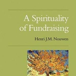 A Spirituality of Fundraising (Henri Nouwen Spirituality) - Paperback - GOOD