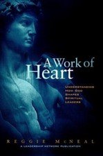 A Work of Heart : Understanding How God- Reggie McNeal, 9780787942885, hardcover