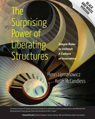 The Surprising Power of Liberating Structures: Simple Rules to Unleash A - GOOD