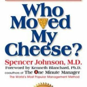 Who Moved My Cheese?: An A-Mazing Way to Deal with Change in Your Work and in...