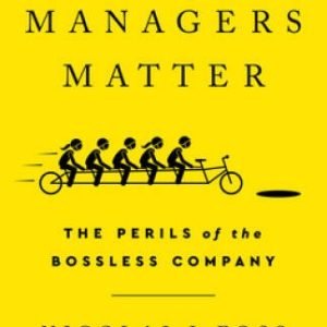 Why Managers Matter: The Perils of the Bossless Company - Hardcover - VERY GOOD