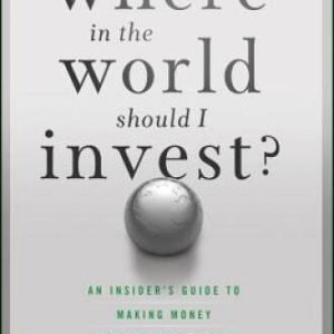 Where In the World Should I Invest: An Insiders Guide to Making Mon - VERY GOOD