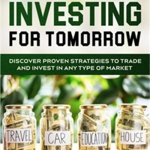 A Beginner's Guide to Investing: INVESTING FOR TOMORROW - Discover Proven Strate