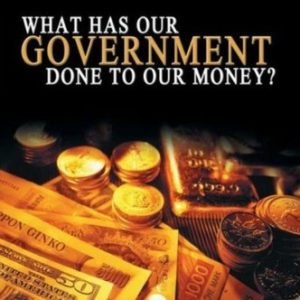 What Has Government Done To Our Money?
