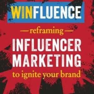Winfluence: Reframing Influencer Marketing to Reignite Your Brand - VERY GOOD