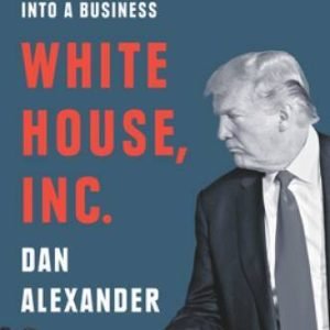 White House, Inc.: How Donald Trump Turned the Presidency int - VERY GOOD