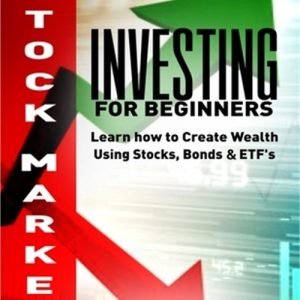 Stock Market Investing for Beginners: Learn how to Create Wealth Using Stocks, B