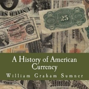 A History Of American Currency (Large Print Edition)