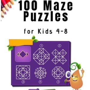 100 Maze Puzzles for Kids 4 - 8: A Maze Activity Book for Kids (Maze Books for K