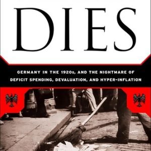 When Money Dies: The Nightmare of Deficit Spending, Devaluation, and Hyperinfla,