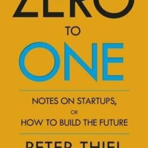 Zero to One: Notes on Start Ups, or How to Build the Future by Thiel, Peter The