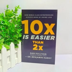 10x Is Easier Than 2x: How World-Class Entrepreneurs Achieve More English Book