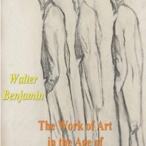 Walter Benjamin The Work of Art in the Age of Mechanical Reproductio (Paperback)