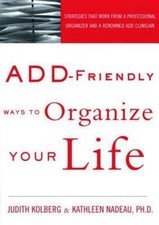 Add-Friendly Ways to Organize Your Life by Kolberg, Judith; Nadeau, Kathleen