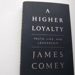 A Higher Loyalty: Truth Lies and Leadership by James Comey Hardcover 1st Edition