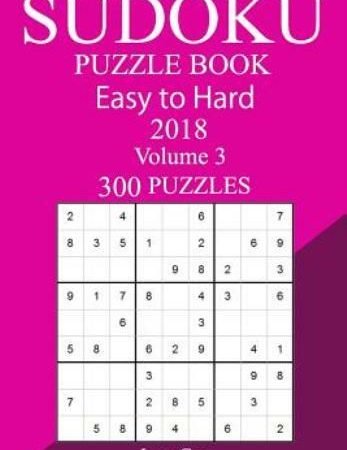 300 Easy To Hard Sudoku Puzzle Book 2018