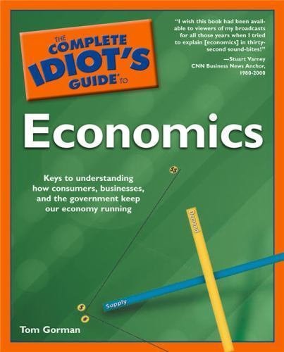 The Complete Idiot's Guide to Economics by Gorman, Tom