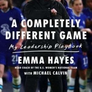 A Completely Different Game: My Leadership Playbook by Emma Hayes: Used
