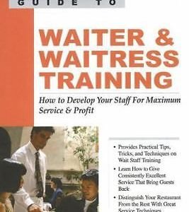 Waiter & Waitress Training: How to Develop Your Staff for Maximum Service &...