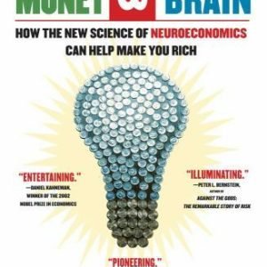 Your Money and Your Brain: How the New Science of Neuroeconomics Can Help...